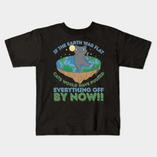 If The Earth Was Flat Cats Would Have Pushed Kids T-Shirt